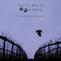 Autumn's Dawn - We Lost Our Hope Along The Way ryhmässä ME SUOSITTELEMME / Perjantain julkaisut / 2025-04-04 @ Bengans Skivbutik AB (5588868)