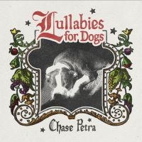 Chase Petra - Lullabies For Dogs ryhmässä ME SUOSITTELEMME / Perjantain julkaisut / 2025-04-04 @ Bengans Skivbutik AB (5588918)