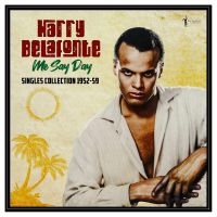 Harry Belafonte - Me Say Day: Singles Collection 1952 ryhmässä ME SUOSITTELEMME / Perjantain julkaisut / 2025-03-28 @ Bengans Skivbutik AB (5589052)