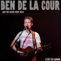 De La Cour Ben - ...And The Crowd Went Mild - Live I ryhmässä ME SUOSITTELEMME / Perjantain julkaisut / 2025-05-02 @ Bengans Skivbutik AB (5589145)