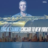 Eric Alexander - Chicago To New York ryhmässä CD @ Bengans Skivbutik AB (5590038)