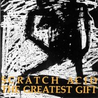 Scratch Acid - The Greatest Gift (Remastered) ryhmässä ME SUOSITTELEMME / Perjantain julkaisut / 2025-04-11 @ Bengans Skivbutik AB (5590187)