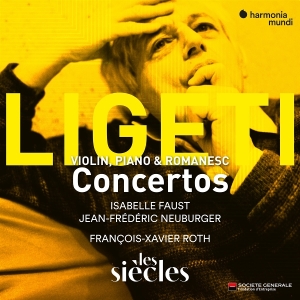 Isabelle Faust & Jean-Frederic Neuburger & Les Siecles & Francois-Xavier Roth - Ligeti:  Violin, Piano & Romanesc Concertos ryhmässä Övrigt /  @ Bengans Skivbutik AB (5590778)