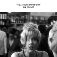 Orcutt Bill - The Anxiety Of Symmetry ryhmässä ME SUOSITTELEMME / Perjantain julkaisut / 2025-05-02 @ Bengans Skivbutik AB (5590894)