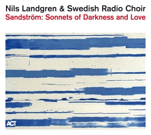 Nils Landgren & Swedish Radio Choir - Sandström: Sonnets Of Darkness And ryhmässä CD / Kommande / Klassiskt @ Bengans Skivbutik AB (5590960)