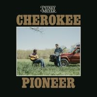 Pitney Meyer - Cherokee Pioneer ryhmässä ME SUOSITTELEMME / Perjantain julkaisut / 2025-04-18 @ Bengans Skivbutik AB (5591222)