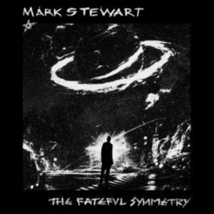Mark Stewart - The Fateful Symmetry ryhmässä ME SUOSITTELEMME / Perjantain julkaisut / 2025-07-11 @ Bengans Skivbutik AB (5591299)