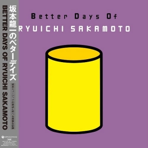 Ryuichi Sakamoto - Better Days Of Ryuichi Sakamoto ryhmässä VINYYLI @ Bengans Skivbutik AB (5591525)