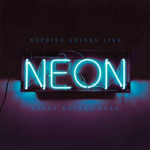 Randy Rogers Band - Nothing Shines Like Neon ryhmässä CD / Pop-Rock @ Bengans Skivbutik AB (5592094)