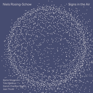 Niels Rosing-Schow - Signs In The Air ryhmässä CD / Kommande / Klassiskt @ Bengans Skivbutik AB (5593211)