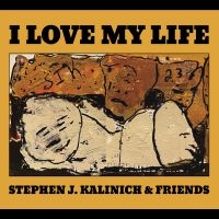 Kalinich Stephen J. & Friends - I Love My Life ryhmässä CD / Kommande / Pop-Rock @ Bengans Skivbutik AB (5593328)