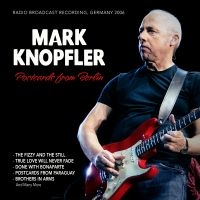 Knopfler Mark - Postcards From Berlin, Germany 2006 ryhmässä CD / Kommande / Pop-Rock @ Bengans Skivbutik AB (5593605)