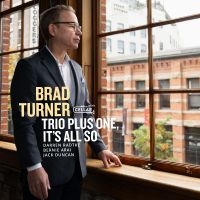 Brad Turner Trio Plus One - It's All So ryhmässä CD / Kommande / Jazz @ Bengans Skivbutik AB (5593935)