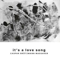 Caspar Brötzmann Massaker - It's A Love Song (Vinyl Lp + Cd) ryhmässä VINYYLI / Kommande / Pop-Rock @ Bengans Skivbutik AB (5594052)