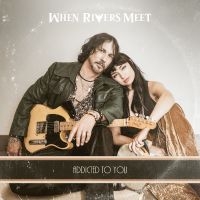 When Rivers Meet - Addicted To You ryhmässä CD / Kommande / Pop-Rock @ Bengans Skivbutik AB (5594225)