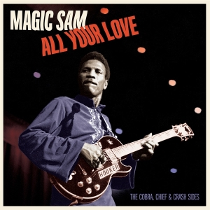 Magic Sam - All Your Love - The Cobra, Chief & Crash Sides ryhmässä VINYYLI / Jazz @ Bengans Skivbutik AB (5626573)