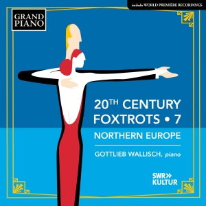 Gottlieb Wallisch - 20Th Century Foxtrots, Vol. 7 - Nor ryhmässä CD / Kommande / Klassiskt @ Bengans Skivbutik AB (5626651)