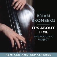 Bromberg Brian - It's About Time: The Acoustic Proje ryhmässä CD / Jazz @ Bengans Skivbutik AB (5626662)