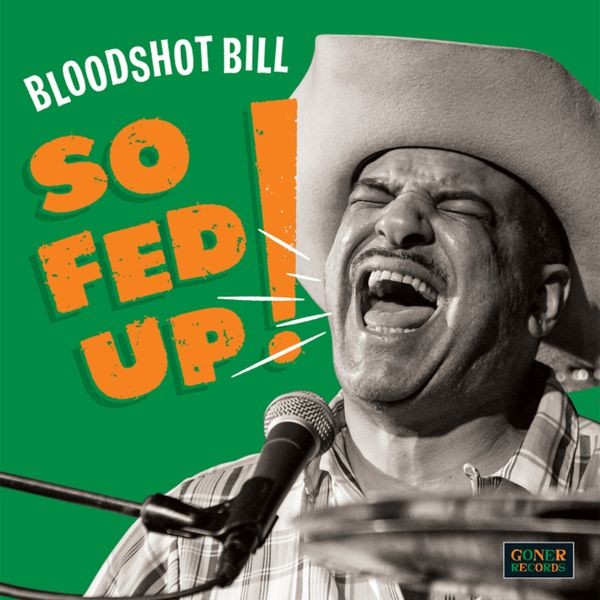 Bloodshot Bill - So Fed Up! ryhmässä VINYYLI / Pop-Rock @ Bengans Skivbutik AB (5626814)