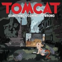 Tomcat - Something's Coming On Wrong ryhmässä CD / Kommande / Hårdrock @ Bengans Skivbutik AB (5627212)