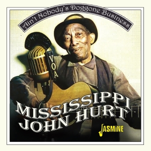 Mississippi John Hurt - Ain't Nobody's Doggone Business ryhmässä CD @ Bengans Skivbutik AB (5628253)