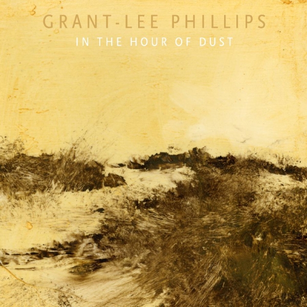 Phillips Grant-Lee - In The Hour Of Dust (Signed) ryhmässä ME SUOSITTELEMME / Perjantain julkaisut / 2025-09-05 @ Bengans Skivbutik AB (5628258)