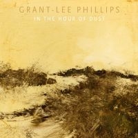 Phillips Grant-Lee - In The Hour Of Dust (Signed) (Clear Vinyl) ryhmässä VINYYLI / Kommande / Pop-Rock @ Bengans Skivbutik AB (5628259)