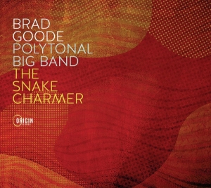 Brad Goode - Polytonal Big Band: The Snake Charmer ryhmässä ME SUOSITTELEMME / Perjantain julkaisut / 2025-07-04 @ Bengans Skivbutik AB (5628754)