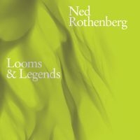 Rothenberg Ned - Looms & Legends ryhmässä CD / Kommande / Jazz @ Bengans Skivbutik AB (5629420)