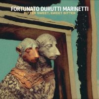 Fortunato Durutti Marinetti - Bitter Sweet, Sweet Bitter ryhmässä VINYYLI / Kommande / Pop-Rock @ Bengans Skivbutik AB (5630047)