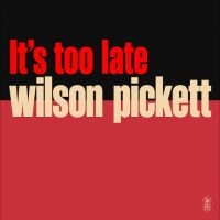 Wilson Picket - It?S Too Late ryhmässä VINYYLI / Kommande / Jazz @ Bengans Skivbutik AB (5630067)