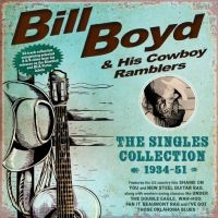 Bill Boyd & His Cowboy Ramblers - The Singles Collection 1934-51 ryhmässä ME SUOSITTELEMME / Perjantain julkaisut / 2025-07-04 @ Bengans Skivbutik AB (5630129)
