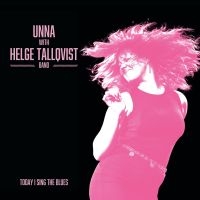 Unna & Helge Tallqvist Band - Today I Sing The Blues ryhmässä CD / Kommande / Blues @ Bengans Skivbutik AB (5630154)