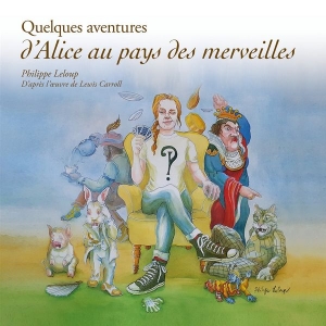 Philippe Leloup - Quelques Aventures D’Alice Aux Pays Des Merveilles ryhmässä ME SUOSITTELEMME / Perjantain julkaisut / 2025-08-01 @ Bengans Skivbutik AB (5630345)