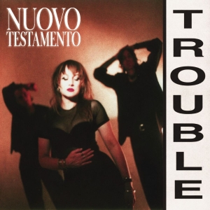 Nuovo Testamento - Trouble ryhmässä ME SUOSITTELEMME / Perjantain julkaisut / 2025-08-22 @ Bengans Skivbutik AB (5630706)