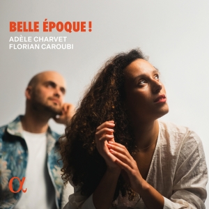 Adèle Charvet Florian Caroubi - Belle Époque! ryhmässä CD / Kommande / Klassiskt @ Bengans Skivbutik AB (5630916)