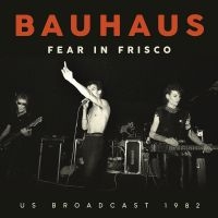 Bauhaus - Fear In Frisco ryhmässä CD / Kommande / Hårdrock @ Bengans Skivbutik AB (5630984)
