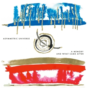 Asymmetric Universe - A Memory And What Came After ryhmässä ME SUOSITTELEMME / Perjantain julkaisut / 2025-08-29 @ Bengans Skivbutik AB (5631561)