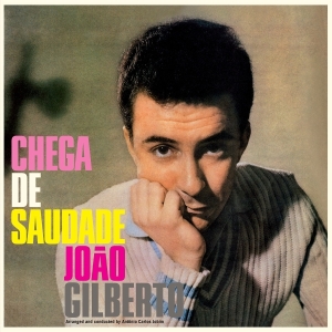 João Gilberto - Chega De Saudade ryhmässä ME SUOSITTELEMME / Perjantain julkaisut / 2025-09-12 @ Bengans Skivbutik AB (5632341)