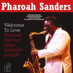 Pharoah Sanders - Welcome To Love ryhmässä ME SUOSITTELEMME / Perjantain julkaisut / 2025-08-29 @ Bengans Skivbutik AB (5633586)