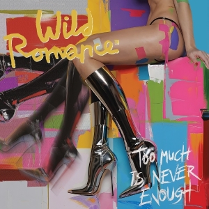 Wild Romance - Too Much Is Never Enough ryhmässä ME SUOSITTELEMME / Perjantain julkaisut / 2025-08-29 @ Bengans Skivbutik AB (5634392)