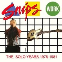Snips - Work - The Solo Years 1978-1981 ryhmässä CD @ Bengans Skivbutik AB (5634489)