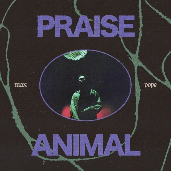 Max Pope - Praise Animal ryhmässä ME SUOSITTELEMME / Perjantain julkaisut / 2025-10-10 @ Bengans Skivbutik AB (5634709)