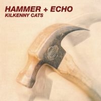 Kilkenny Cats - Hammer + Echo [2025 Remastered & Ex ryhmässä VINYYLI / Kommande / Pop-Rock @ Bengans Skivbutik AB (5634742)