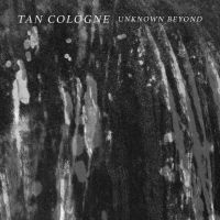 Tan Cologne - Unknown Beyond ryhmässä VINYYLI / Kommande / Pop-Rock @ Bengans Skivbutik AB (5634808)