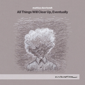 Mattias Devriendt - All Things Will Clear Up, Eventually ryhmässä CD / Kommande / Klassiskt @ Bengans Skivbutik AB (5634861)