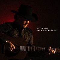 Zach Top - Ain't In It For My Health ryhmässä CD @ Bengans Skivbutik AB (5635082)