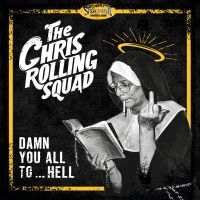 Chris Rolling Squad - Damn You All To...Hell (Vinyl Lp) ryhmässä VINYYLI @ Bengans Skivbutik AB (5635331)