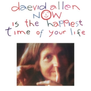 Daevid Allen - Now Is The Happiest Time Of Your Life ryhmässä CD @ Bengans Skivbutik AB (5635435)