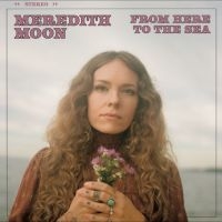 Meredith Moon - From Here To The Sea ryhmässä CD / Kommande / World Music @ Bengans Skivbutik AB (5635509)